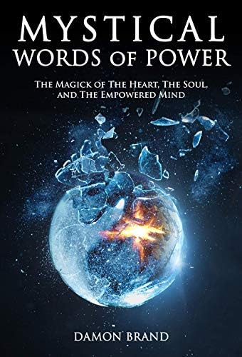 Mystical Words of Power: The Magick of The Heart, The Soul, and The Empowered Mind (The Gallery of Magick)