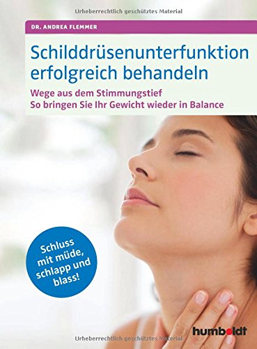 Download Schilddrüsenunterfunktion erfolgreich behandeln: Wege aus dem Stimmungstief, Gewicht in Balance. Schluss mit müde, schlapp und blass!