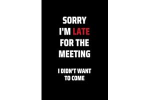 Sorry I’m Late For The Meeting I Didn’t Want To Come: Secret Santa Gifts for Men, Women, Coworkers, Bosses under 10 | Funny Gag Gifts for Coworkers ... Journal with 100 Pages (Premium Cream Paper)