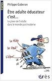 Image de Etre adulte éducateur, c'est... : La place de l'adulte dans le monde postmoderne