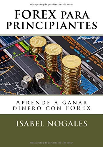 FOREX para principiantes: Aprende a ganar dinero con FOREX: Volume 1 (Forex al alcance de todos)