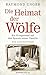 Produktbild Die Heimat der Wölfe: Ein Kriegsenkel auf den Spuren seiner Familie Eine Familienchronik