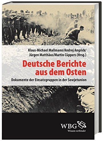 Deutsche Berichte aus dem Osten: Dokumente der Einsatzgruppen in der Sowjetunion Band III (Veröffentlichungen der Forschungsstelle Ludwigsburg) (2014-09-01)