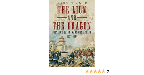 The Lion And The Dragon Britain S Opium Wars With China 1839 1860 Amazon Co Uk Mark Simner 9781781557174 Books