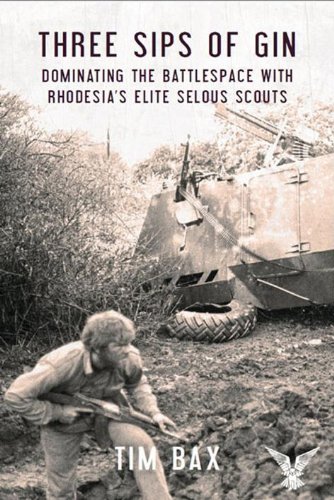 Three Sips of Gin: Dominating the Battlespace with Rhodesia's famed Selous Scouts (English Edition)