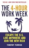 The 4-Hour Work Week: Escape the 9-5, Live Anywhere and Join the New Rich by