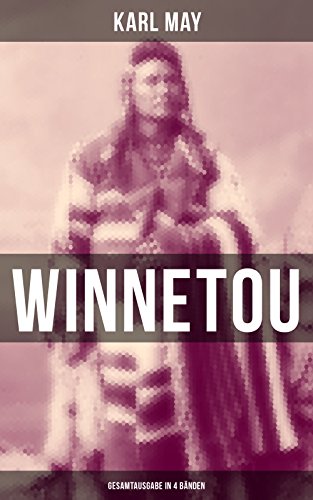 Download WINNETOU (Gesamtausgabe in 4 Bänden): Der Kampf für Gerechtigkeit und Frieden (Western-Klassiker) Download WINNETOU (Gesamtausgabe in 4 Bänden): Der Kampf für Gerechtigkeit und Frieden (Western-Klassiker)