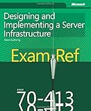 Exam Ref 70-413 Designing and Implementing a Server Infrastructure (MCSE) by 