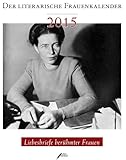 Der Literarische Frauenkalender 2015: Liebesbriefe berühmter Frauen by