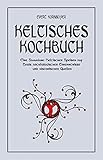 Image de Keltisches Kochbuch: Eine Sammlung Keltischer Speisen auf Basis archaeologischer Erkenntnisse und hi
