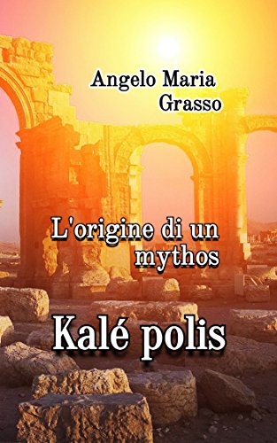 Kalé polis: l'origine di un mythos libro