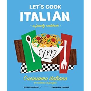 Let's Cook Italian, A Family Cookbook: Cuciniamo italiano, Un ricettario di famiglia