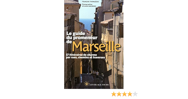 Amazon Fr Le Guide Du Promeneur De Marseille Thomazeau Francois Ageorges Sylvain Livres