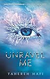 Unravel Me (Shatter Me) by Tahereh Mafi