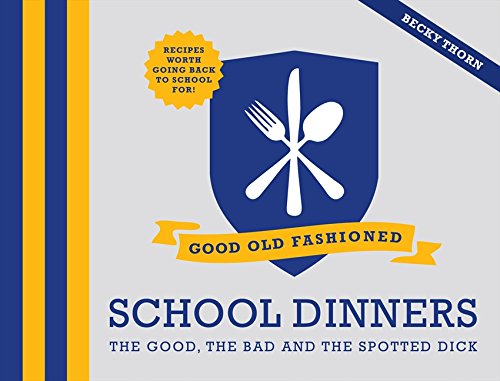 Download Good Old Fashioned School Dinners: The Good, the Bad and the Spotted Dick Download Good Old Fashioned School Dinners: The Good, the Bad and the Spotted Dick