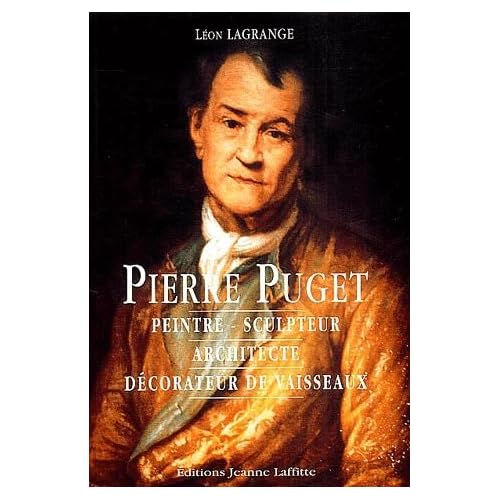 Pierre Puget: Peintre, sculpteur, architecte, décorateur de vaisseaux