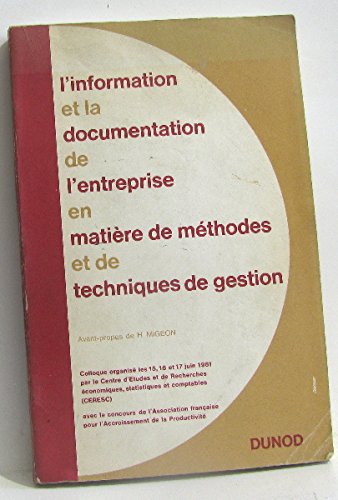 Book's Cover of L'Information et la documentation de l'entreprise en matière de méthodes et de techniques de gestion : Colloque organisé les 15, 16 et 17 juin 1961 par le Centre d'études et de recherches économiques, statistiques et comptables C.E.R.E.S.C. avec le concours de l'Association française pour l'accroissement de la productivité A.F.A.P.