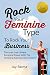 Rock Your Feminine Type To Rock Your Business: Discover Your Unique Feminine Power With The Feminine Type Success System (English Edition) by
