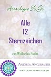 Astrologie To Go: Die 12 Sternzeichen by
