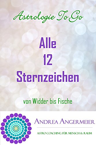 Astrologie To Go: Die 12 Sternzeichen