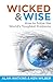 Wicked & Wise: How to Solve the World's Toughest Problems (Wicked & Wise 1) by 