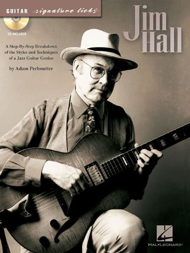 Jim Hall: A Step-By-Step Breakdown of the Styles and Techniques of a Jazz Guitar Genius (Guitar Signature Licks)