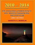 Image de 2010 - 2014: Un Análisis Astrológico del Nuevo Paradigma Multipolar (Libro Segundo) (Spanish Edition)