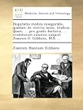Image de Disputatio medica inauguralis, quædam de vestitu laneo, tradens. Quam, ... pro gradu doctoris, ... eruditorum examini subjicit Joannes H. Gibbons, M.