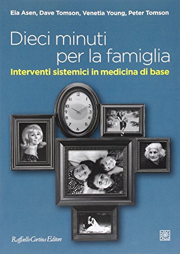Dieci minuti per la famiglia. Interventi sistemici in medicina di base Dieci minuti per la famiglia. Interventi sistemici in medicina di base
