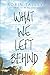 What We Left Behind: An emotional young adult novel (Harlequin Teen) (English Edition) by Robin Talley