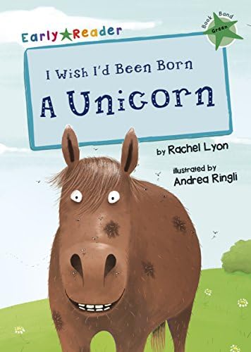 I Wish I'd Been Born a Unicorn (Early Reader) (Early Reader Green Band): (Green Early Reader)