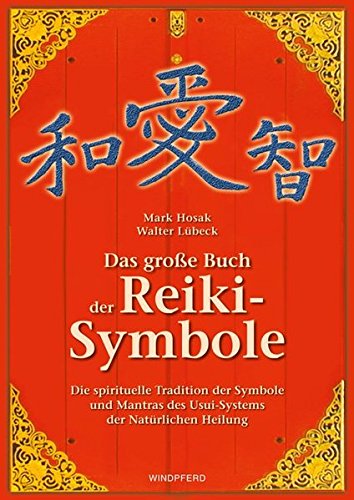 Das große Buch der Reiki-Symbole: Die spirituelle Tradition der Symbole und Mantras des Usui-Systems der Natürlichen Heilung