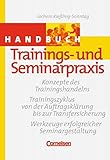Handbücher Unternehmenspraxis: Handbuch Trainings- und Seminarpraxis: Konzepte des Trainingshandelns - Trainingszyklus von der Auftragsklärung bis zur Transfersicherung. Buch by