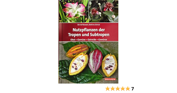 Nutzpflanzen Der Tropen Und Subtropen Obst Gemuse Getreide Gewurze Amazon De Nowak Bernd Schulz Bettina Bucher