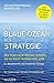 Der Blaue Ozean als Strategie: Wie man neue Märkte schafft, wo es keine Konkurrenz gibt by W. Chan Kim, Renée Mauborgne