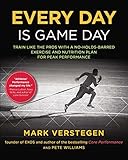 Every Day Is Game Day: Train Like the Pros With a No-Holds-Barred Exercise and Nutrition Plan for Peak Performance by Mark Verstegen, Peter Williams