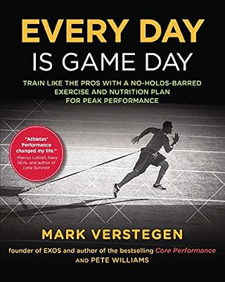 Every Day Is Game Day: Train Like the Pros With a No-Holds-Barred Exercise and Nutrition Plan for Peak Performance