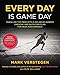 Every Day Is Game Day: Train Like the Pros With a No-Holds-Barred Exercise and Nutrition Plan for Peak Performance by Mark Verstegen, Peter Williams