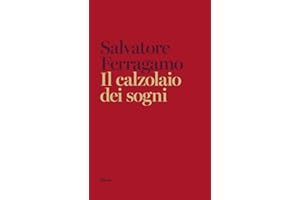 Il calzolaio dei sogni. Autobiografia di Salvatore Ferragamo