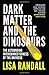 Dark Matter and the Dinosaurs: The Astounding Interconnectedness of the Universe RS.345.00