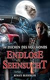 Im Zeichen des Vollmonds - Endlose Sehnsucht von Renate Blieberger