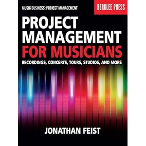 Project Management for Musicians: Recordings, Concerts, Tours, Studios, and More (Mus