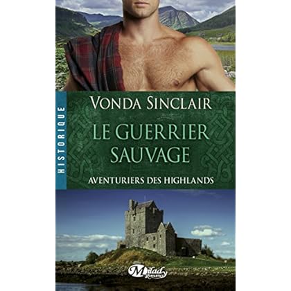 Le Guerrier sauvage: Aventuriers des Highlands, T1 Le Guerrier sauvage: Aventuriers des Highlands, T1