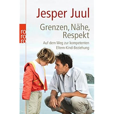Grenzen, Nähe, Respekt: Auf dem Weg zur kompetenten Eltern-Kind-Beziehung