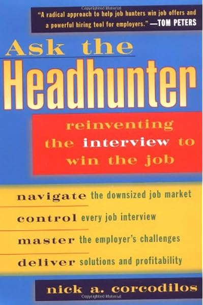 Ask The Headhunter Reinventing The Interview To Win The Job Amazon Co Uk Corcodilos Nick A 9780452278011 Books Ask The Headhunter Reinventing The Interview To Win The Job Amazon Co Uk Corcodilos Nick A 9780452278011 Books