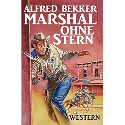Alfred Bekker Western - Marshal ohne Stern