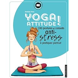 Yoga attitude !: 100 postures et conseils anti-stress à pratiquer partout