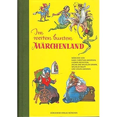 IM WEITEN BUNTEN MÄRCHENLAND: Die Märchen von Andersen, Bechstein, Grimm und anderen mit vielen bunten Bildern IM WEITEN BUNTEN MÄRCHENLAND: Die Märchen von Andersen, Bechstein, Grimm und anderen mit vielen bunten Bildern