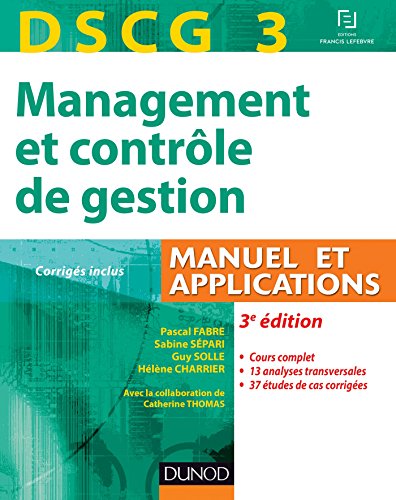 DSCG 3 - Management et contrôle de gestion - 3e édition : Manuel et Applications, Corrigés inclus (DSCG 3 - Management et contrôle de gestion - DSCG 3 t. 1)