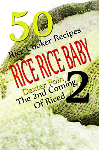 RICE RICE BABY #2 - THE SECOND COMING OF RICED - 50 RICE COOKER RECIPES - (English Edition)